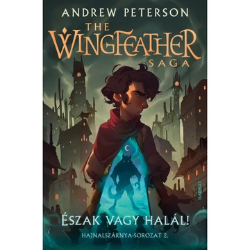 Andrew Peterson: Észak vagy halál! – Hajnalszárnya-sorozat 2. kötet  (The Wingfeather Saga)