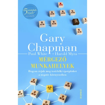 Gary Chapman, Harold Myra, Paul White: Mérgező munkahelyek 