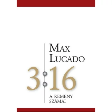Max Lucado: 3:16 A remény számai - ( tartalmaz egy 40 napos áhítatos anyagot is )