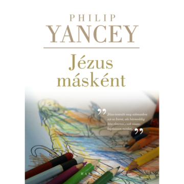 Philip Yancey: Jézus másként ( a szerzővel megvizsgáljuk Jézus életét )