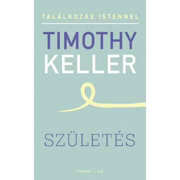 Timothy Keller: Születés (Találkozás Istennel sorozat)