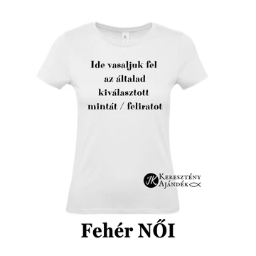 FEHÉR Női ÜRES póló - egyedi póló rendeléshez, válassz hozzá MINTÁT is! ( többféle színben / méretben ) M méret