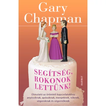 Gary Chapman: Segítség, rokonok lettünk! 