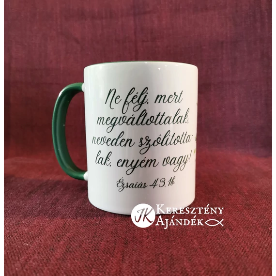 Ne félj, mert megváltottalak, neveden szólítottalak, enyém vagy - igés, keresztény feliratos, kerámia bögre 330 ml SÖTÉTZÖLD