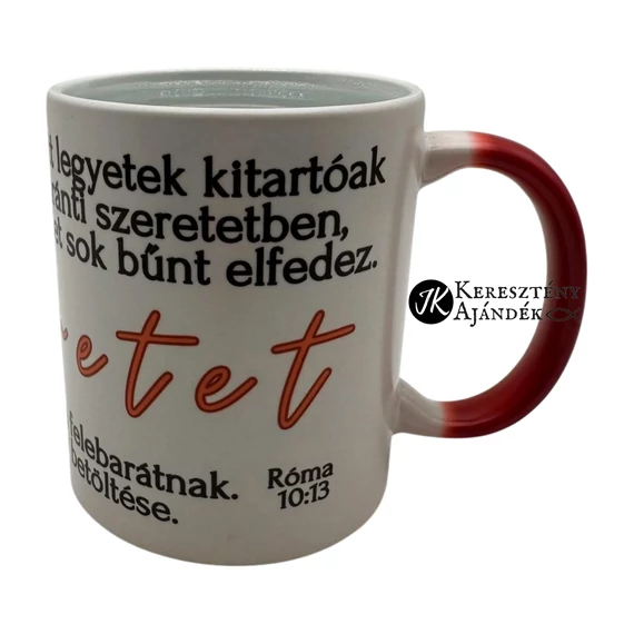 Mindenekelőtt legyetek kitartóak az egymás iránti szeretetben - igés, keresztény feliratos, kerámia bögre 330 ml SZÍNVÁLTÓS Piros - Fehér - akár Valentin napra is ;)