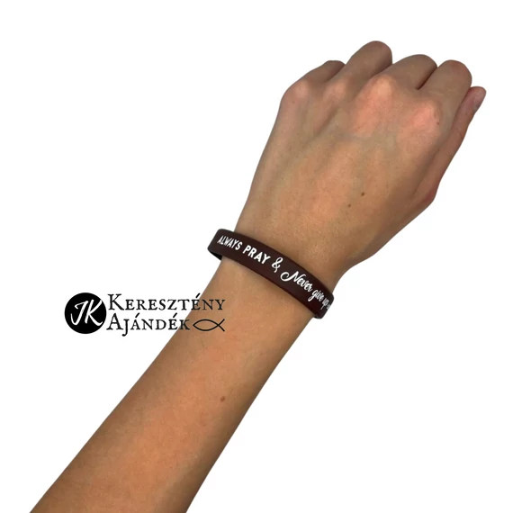 Always pray and never give up - szilikon karkötő - angol felirattal (egy méret) - CSOKIBARNA