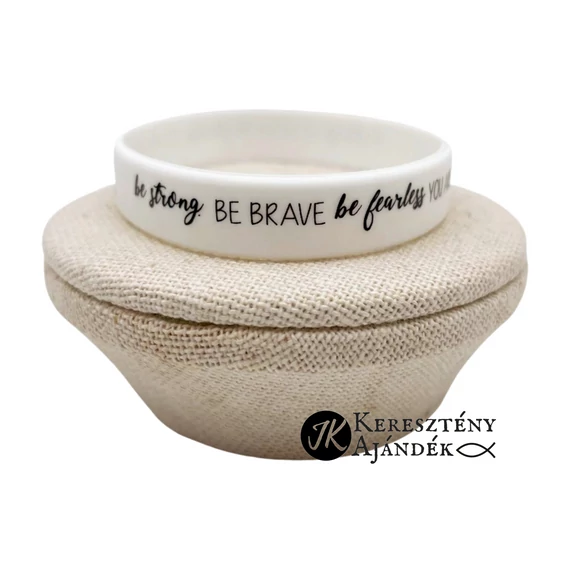 Be strong. Be brave. Be fearless - szilikon karkötő - angol felirattal (egy méret) FEHÉR
