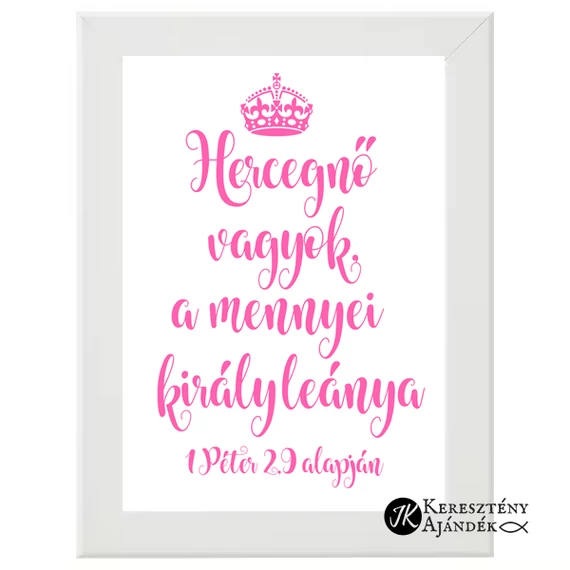 Hercegnő vagyok, a mennyei király leánya. 1Péter 2,9 alapján - keresztény, igés falikép, keretben 13*18cm FEHÉR