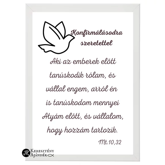 Konfirmálásodra / konfirmációdra szeretettel - igés, keresztény feliratos falikép, keretben, A4-es méretben, FEHÉR