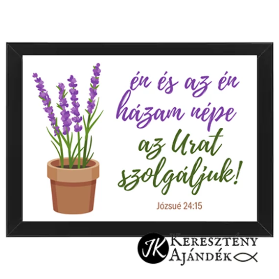 Én és az én házam népe az Urat szolgáljuk! - igés,kép, keretben A4-méretben, FEKETE színben