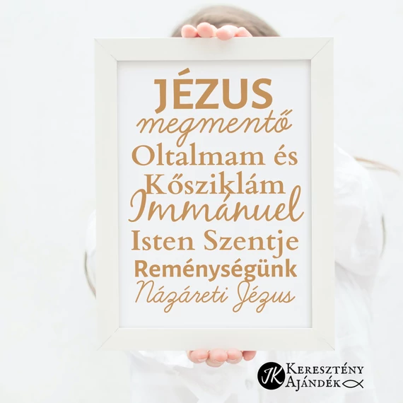 Jézus, megmentő, oltalmam és kősziklám, Immánuel, Isten Szentje, reménységünk, Názáreti Jézus- igés, keresztény feliratos, falikép, fehér keretben A/4-es méretben