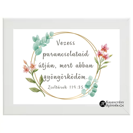 Vezess parancsolataid útján, mert abban gyönyörködöm. Zsolt. 119,35 - igés falikép, 13*18 cm - es méretben. FEHÉR színben