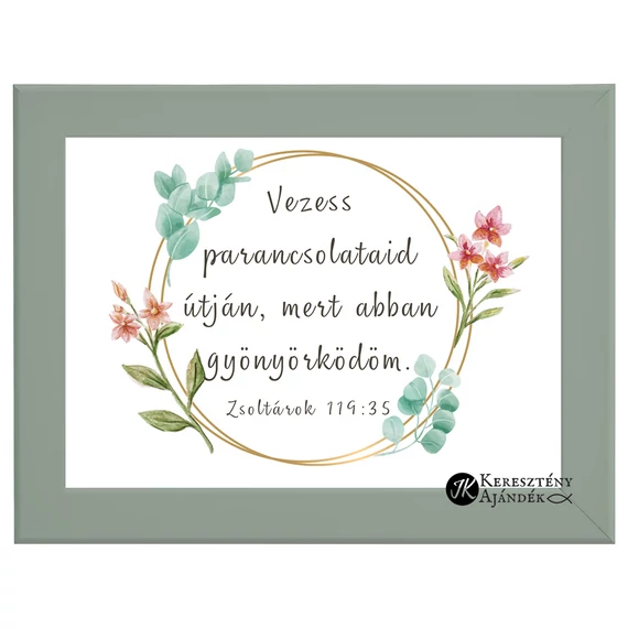 Vezess parancsolataid útján, mert abban gyönyörködöm. Zsolt. 119,35 - igés falikép, 13*18 cm - es méretben. OLAJZÖLD színben