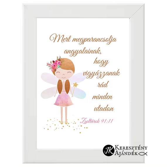 Mert megparancsolja angyalainak, hogy vigyázzanak rád - keresztény, igés, kép, tündérkés, FEHÉR keretben, 13*18 cm