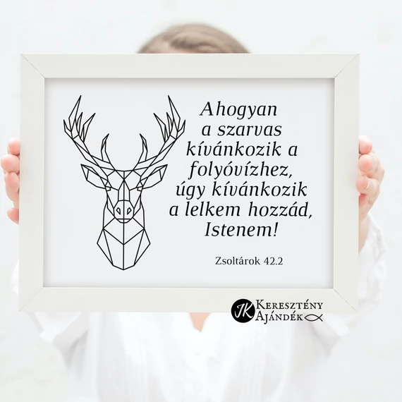 Ahogyan a szarvas kívánkozik a folyóvízhez, úgy kívánkozik a lelkem hozzád, Istenem! - igés, keresztény feliratos falikép, FEHÉR keretben, A/4 méret