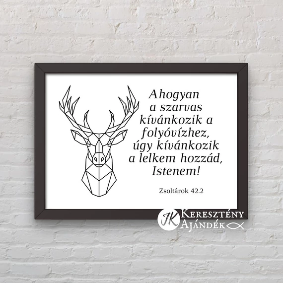 Ahogyan a szarvas kívánkozik a folyóvízhez ... kép, fekete keretben A/4-es méret
