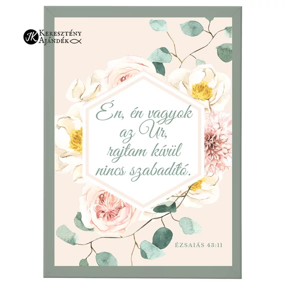 Én, én vagyok az Úr, rajtam kívül nincs szabadító. Ézs 43,11 - igés, keresztény feliratos falikép, A/4, OLAJZÖLD keretben