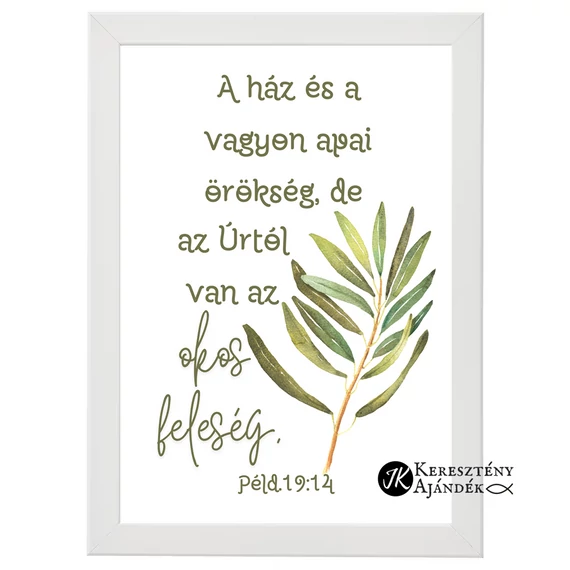 A ház és a vagyon apai örökség, de az Úrtól van az okos feleség. Péld. 19,14 - igés, keresztény feliratos falikép, A4-es keretben, FEHÉR színben