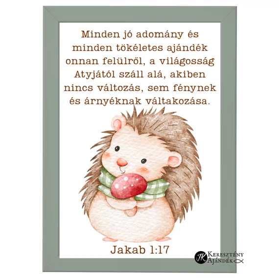 Minden jó adomány és minden tökéletes ajándék onnan felülről, a világosság Atyjától száll alá... Jakab 1,17 - igés, keresztény feliratos falikép, OLAJZÖLD keretben, A/4 méret
