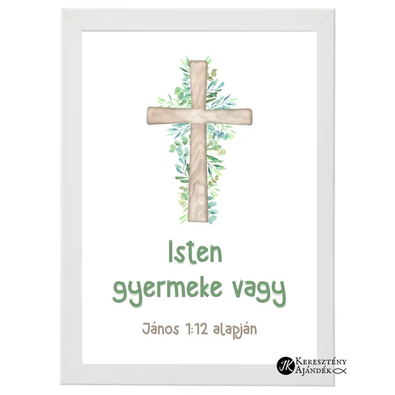 Isten gyermeke vagy (keresztes) - igés, keresztény feliratos falikép, fehér keretben, A4-es méretben, gyermekek számára