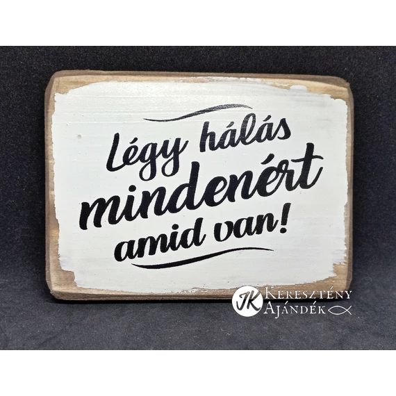 Légy hálás mindenért amid van - fa, falikép ( felakasztható ) 13*10 cm