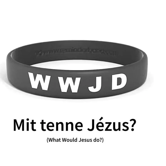 What would Jesus do (  Mit tenne Jézus )? WWJD - Szilikon karkötő-angol felirattal + magyar ige (egy méret)