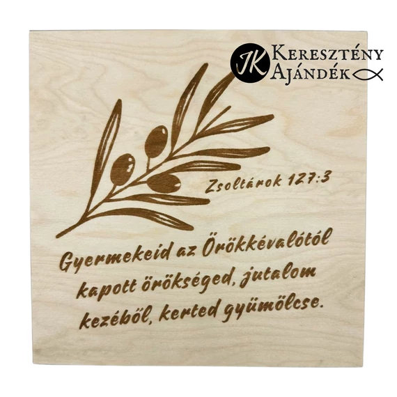 Gyermekeid az Örökkévalótól kapott örökséged, jutalom kezéből, kerted gyümölcse - igés, keresztény feliratos, gravírozott fenyő doboz ( 19,5 * 19,5 cm )