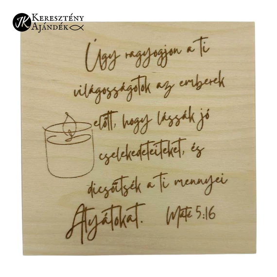 Úgy ragyogjon a ti világosságotok az emberek előtt  - igés, keresztény feliratos, gravírozott fenyő doboz ( 15 * 15 cm )
