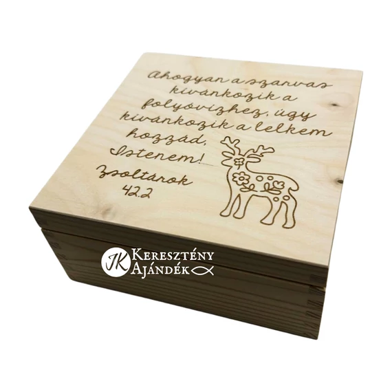Ahogyan a szarvas kívánkozik a folyóvízhez, úgy kívánkozik a lelkem hozzád, Istenem! Zsolt. 42,2 - igés, keresztény feliratos, gravírozott fenyő doboz ( 17 x 17 cm )