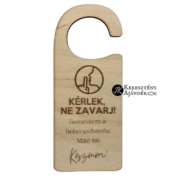 Kérlek, ne zavarj! Bementem a belső szobámba - igés, gravírozott, keresztény feliratos, natúr, fa akasztó, fatábla, ajtóra, kilincsre