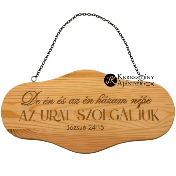 de én és az én házam népe az Urat szolgáljuk Józsué 24:15 - gravírozott, keresztény feliratos, láncos fatábla