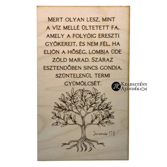 Mert olyan lesz, mint a folyó mellé ültetett fa, amely a folyóig ereszti gyökereit - gravírozott, igés, keresztény feliratos, NATÚR fatábla, falikép, 15 x 25 cm -es méretben, akasztóval