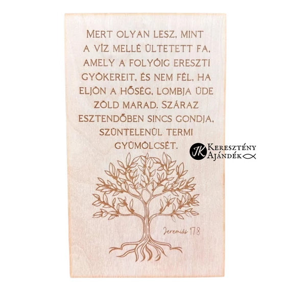 Mert olyan lesz, mint a folyó mellé ültetett fa, amely a folyóig ereszti gyökereit - gravírozott, igés, keresztény feliratos, NATÚR fatábla, falikép, 15 x 25 cm -es méretben, akasztóval