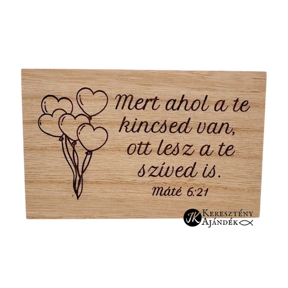 Mert ahol a te kincsed van, ott lesz a te szíved is  - igés, gravírozott, keresztény feliratos, natúr fa doboz ( 15*9 cm )