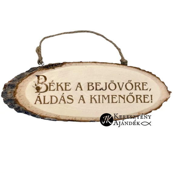 Béke a bejövőre, áldás a kimenőre - gravírozott, keresztény feliratos, akasztós, faszelet tábla ( ovális - egymástól kissé eltérő méretek )