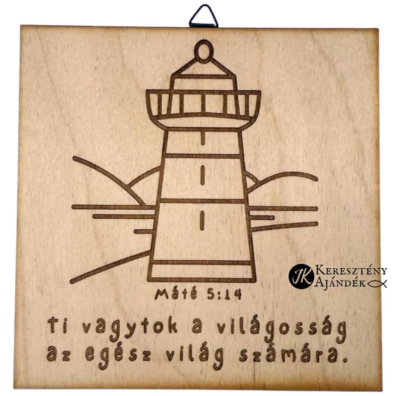 Ti vagytok a világosság - gravírozott, igés, keresztény feliratos, NATÚR fatábla, falikép, 15x15 cm-es, akasztóval