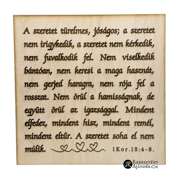 Szeretet himnusz: A szeretet türelmes, jóságos - gravírozott, igés, keresztény feliratos, NATÚR fatábla, falikép, 15x15 cm-es, akasztóval