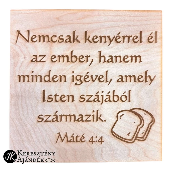 Nemcsak kenyérrel él az ember - gravírozott, igés, keresztény feliratos, NATÚR fatábla, falikép, 25x25 cm-es, akasztóval
