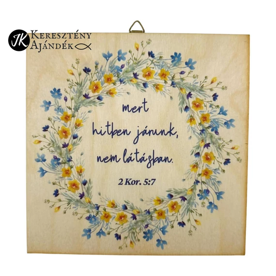 mert hitben járunk, nem látásban - igés, keresztény feliratos, NATÚR fatábla színes nyomattal, 15*15 cm - es, akasztóval 