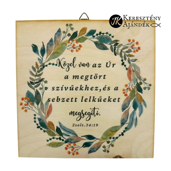 Közel van az ÚR a megtört szívűekhez - igés, keresztény feliratos, NATÚR fatábla színes nyomattal, 15*15 cm - es, akasztóval 