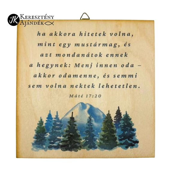 ha akkora hitetek volna, mint egy mustármag - igés, keresztény feliratos, NATÚR fatábla színes nyomattal, 15*15 cm - es, akasztóval ( hegyes )