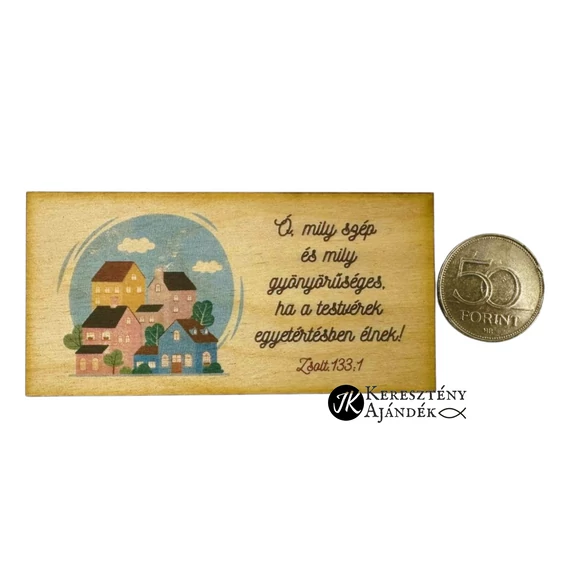 Ó, mily szép és mily gyönyörűséges, ha a testvérek egyetértésben élnek! - igés, keresztény feliratos, MINI NATÚR fatábla színes nyomattal, 5*10 cm - es