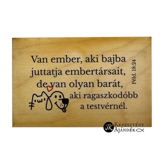 Van ember, aki bajba juttatja embertársait, de van olyan barát, aki ragaszkodóbb a testvérnél - igés, keresztény feliratos, NATÚR fatábla színes nyomattal, 6,5*10 cm - es