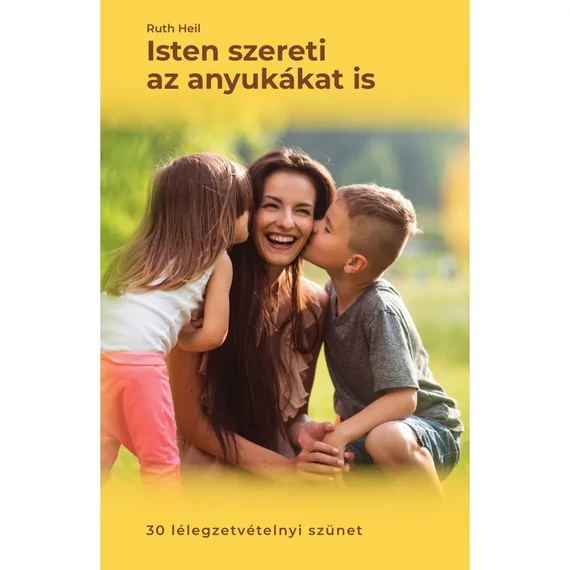 Ruth Heil: Isten szereti az anyukákat is
