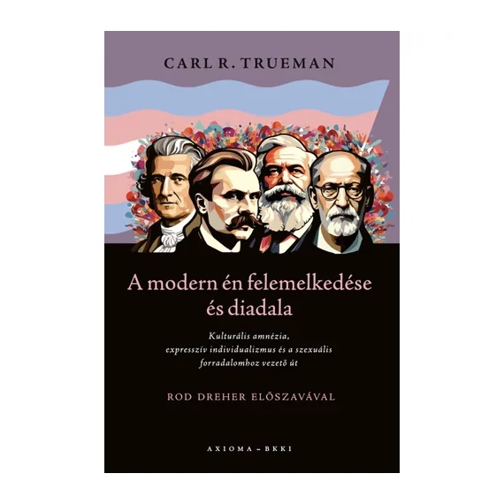 Carl R. Trueman: A modern én felemelkedése és diadala