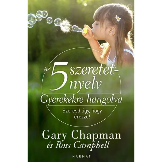 Gary Chapman és Ross Campbell: Az 5 szeretetnyelv: Gyerekekre hangolva - szeresd úgy, hogy érezze!