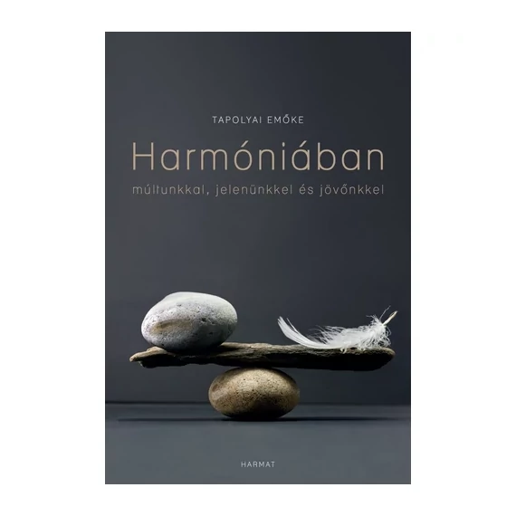 Tapolyai Emőke: Harmónikában (múltunkkal, jelenünkkel és jövőnkkel)