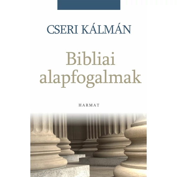 Cseri Kálmán: Bibliai alapfogalmak 
