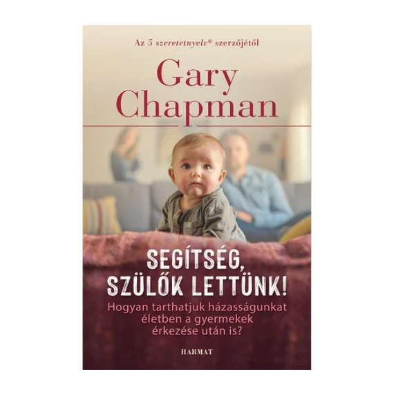 Gary Chapman - Segítség, szülők lettünk!