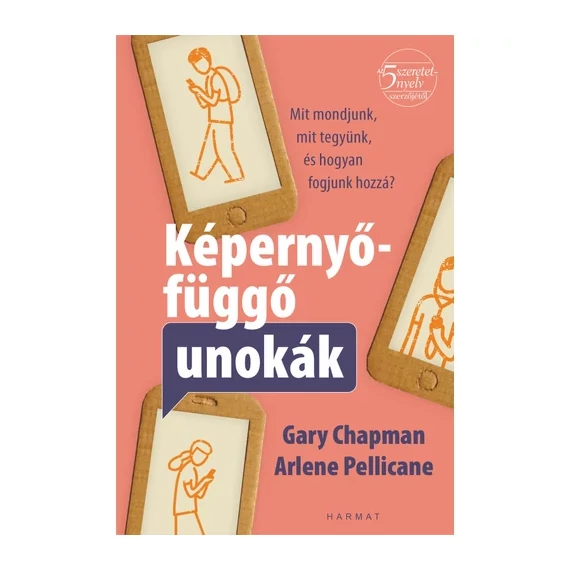  Gary Chapman, Arlene Pellicane: Képernyőfüggő unokák ( ez a kötet azoknak a nagyszülőknek kíván segíteni, akik szeretnének értékes, képernyőmentes minőségi időt tölteni az unokáikkal )